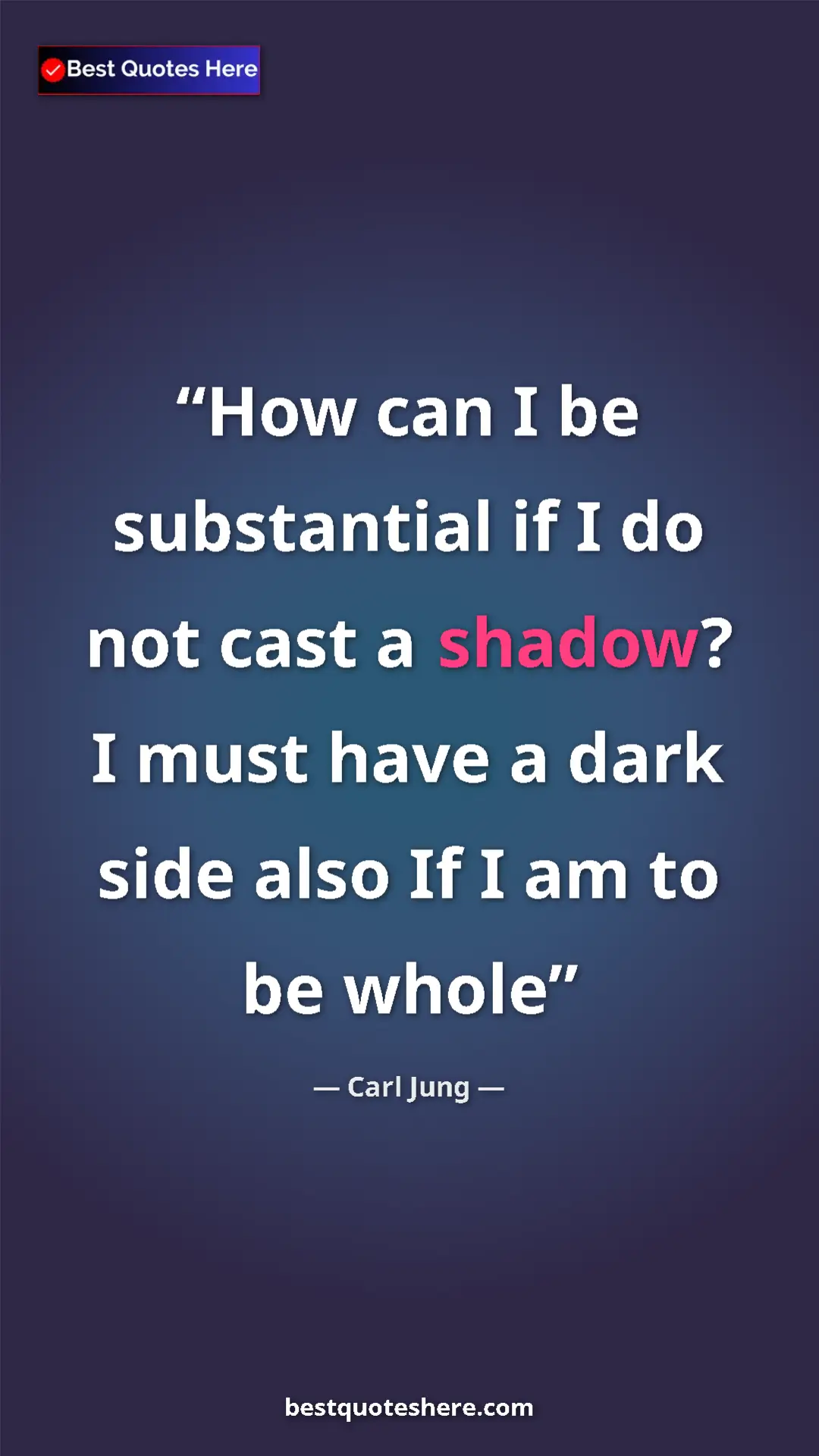 Pinterest quote poster by Carl Jung: "How can I be substantial if I do not cast a shadow? I must h"