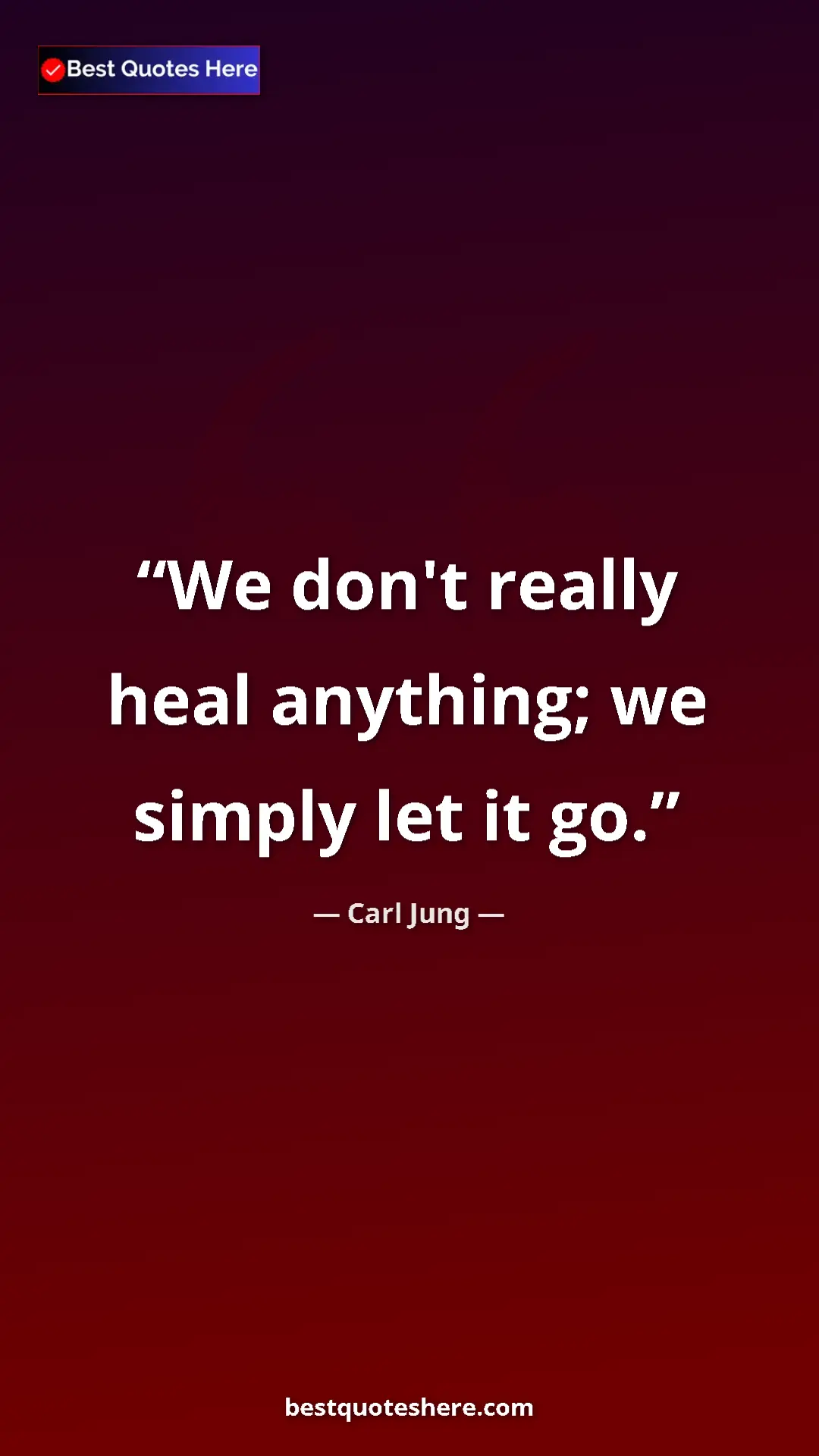 Carl Jung Quote Card: "We don't really heal anything; we simply let it go." Pinterest quote poster by Carl Jung: "We don't really heal anything; we simply let it go."