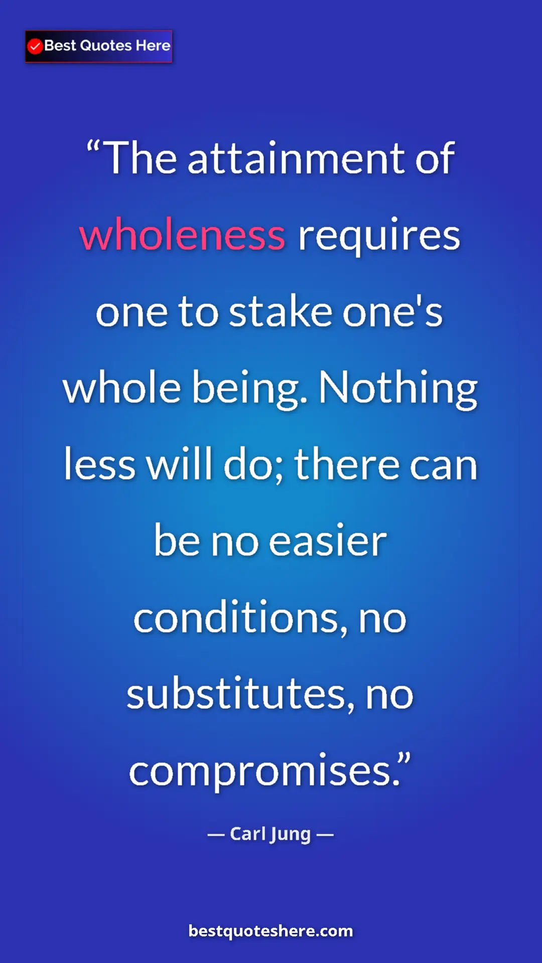 Carl Jung Quote Card: "The attainment of wholeness requires one to stake one's..." Pinterest quote poster by Carl Jung: "The attainment of wholeness requires one to stake one's..."