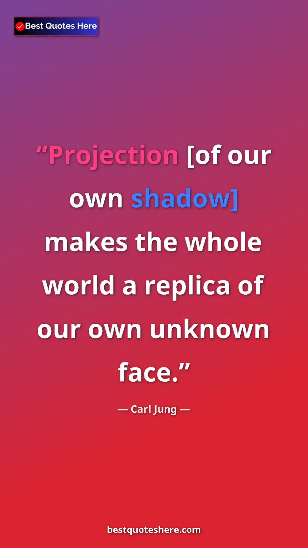 Pinterest quote poster by Carl Jung: "Projection [of our own shadow] makes the whole world a..."