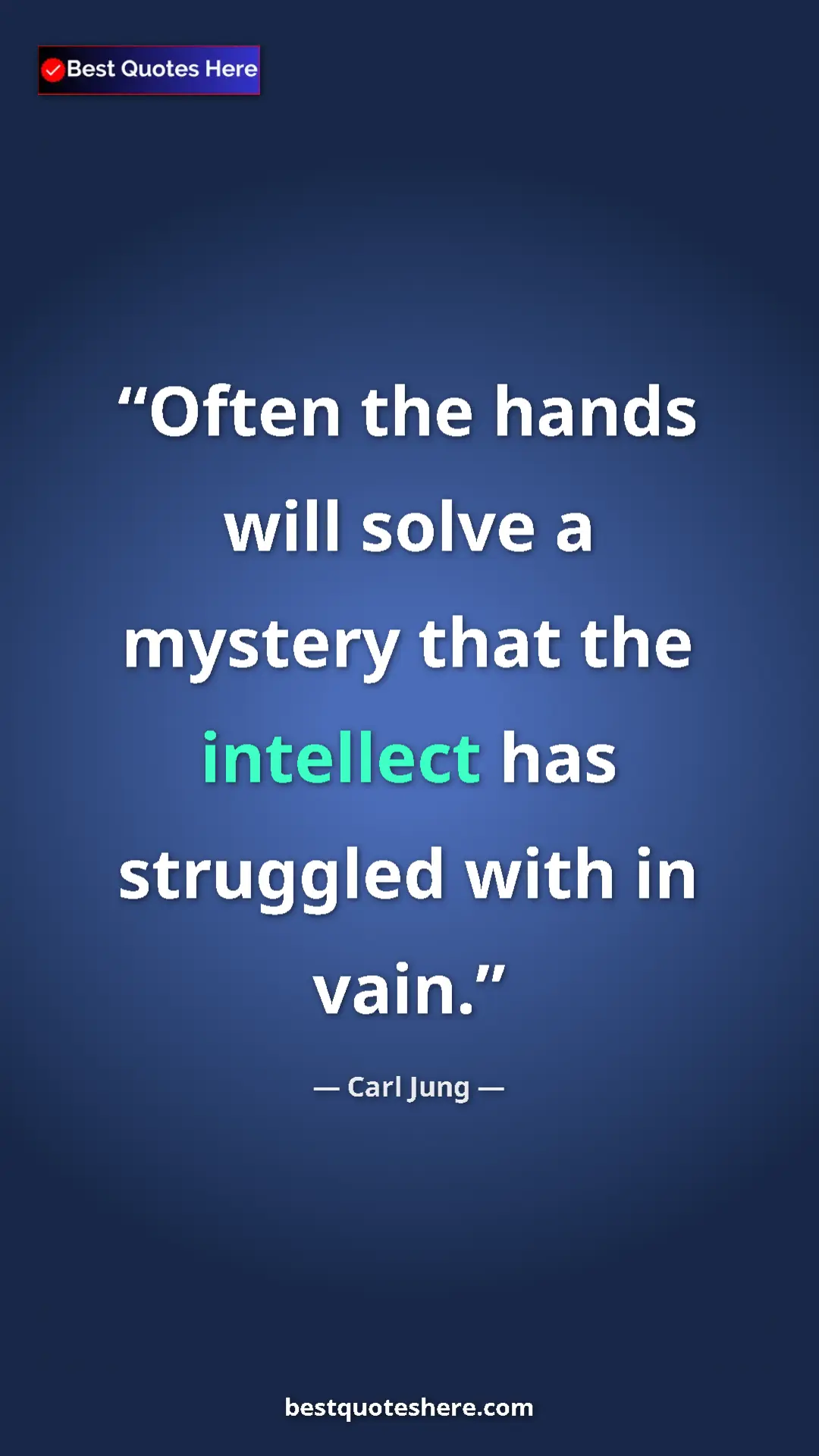 Pinterest quote poster by Carl Jung: "Often the hands will solve a mystery that the intellect has..."