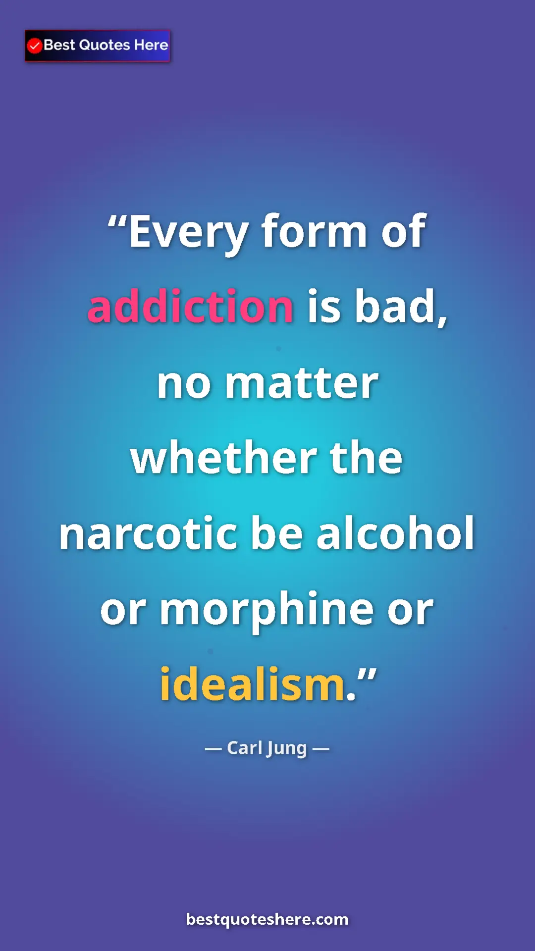 Carl Jung Quote Card: "Every form of addiction is bad, no matter whether the..." Pinterest quote poster by Carl Jung: "Every form of addiction is bad, no matter whether the..."