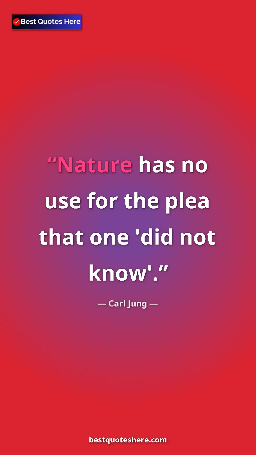 Pinterest quote poster by Carl Jung: "Nature has no use for the plea that one 'did not know'."