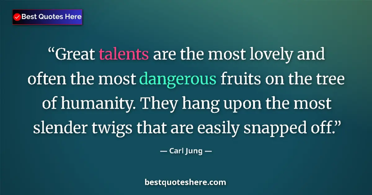Quote by Carl Jung: Great talents are the most lovely and often the mo