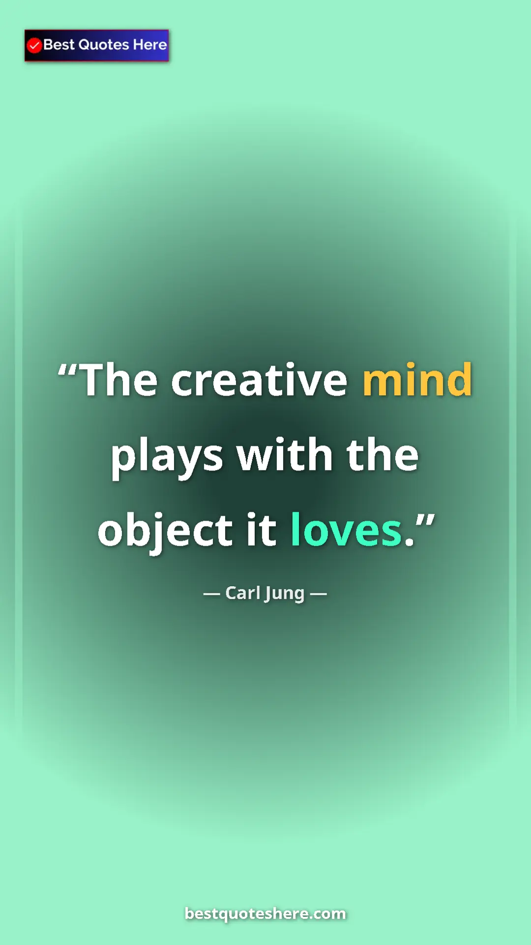 Pinterest quote poster by Carl Jung: "The creative mind plays with the object it loves."