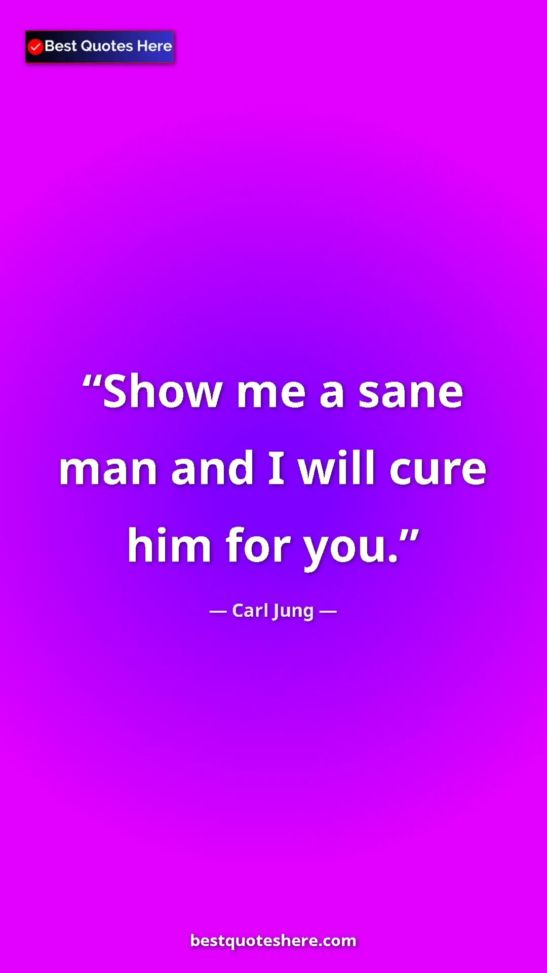 Pinterest quote poster by Carl Jung: "Show me a sane man and I will cure him for you."