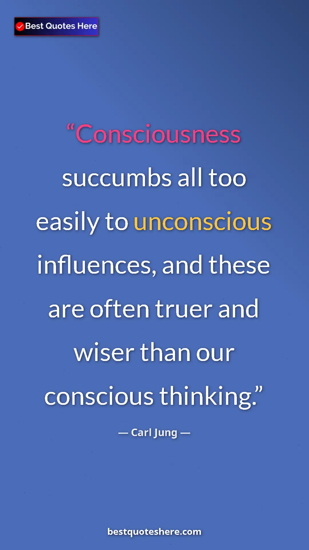 Pinterest quote poster by Carl Jung: "Consciousness succumbs all too easily to unconscious influen"