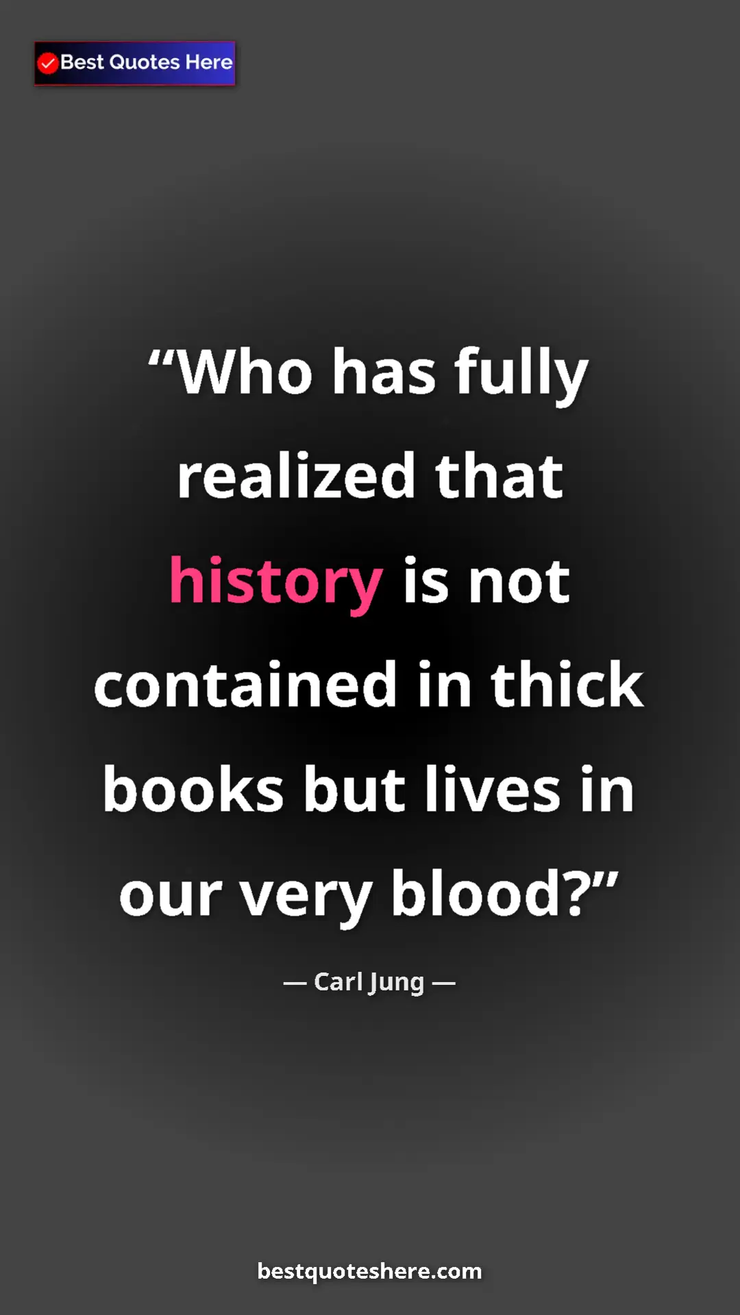 Carl Jung Quote Card: "Who has fully realized that history is not contained in..." Pinterest quote poster by Carl Jung: "Who has fully realized that history is not contained in..."