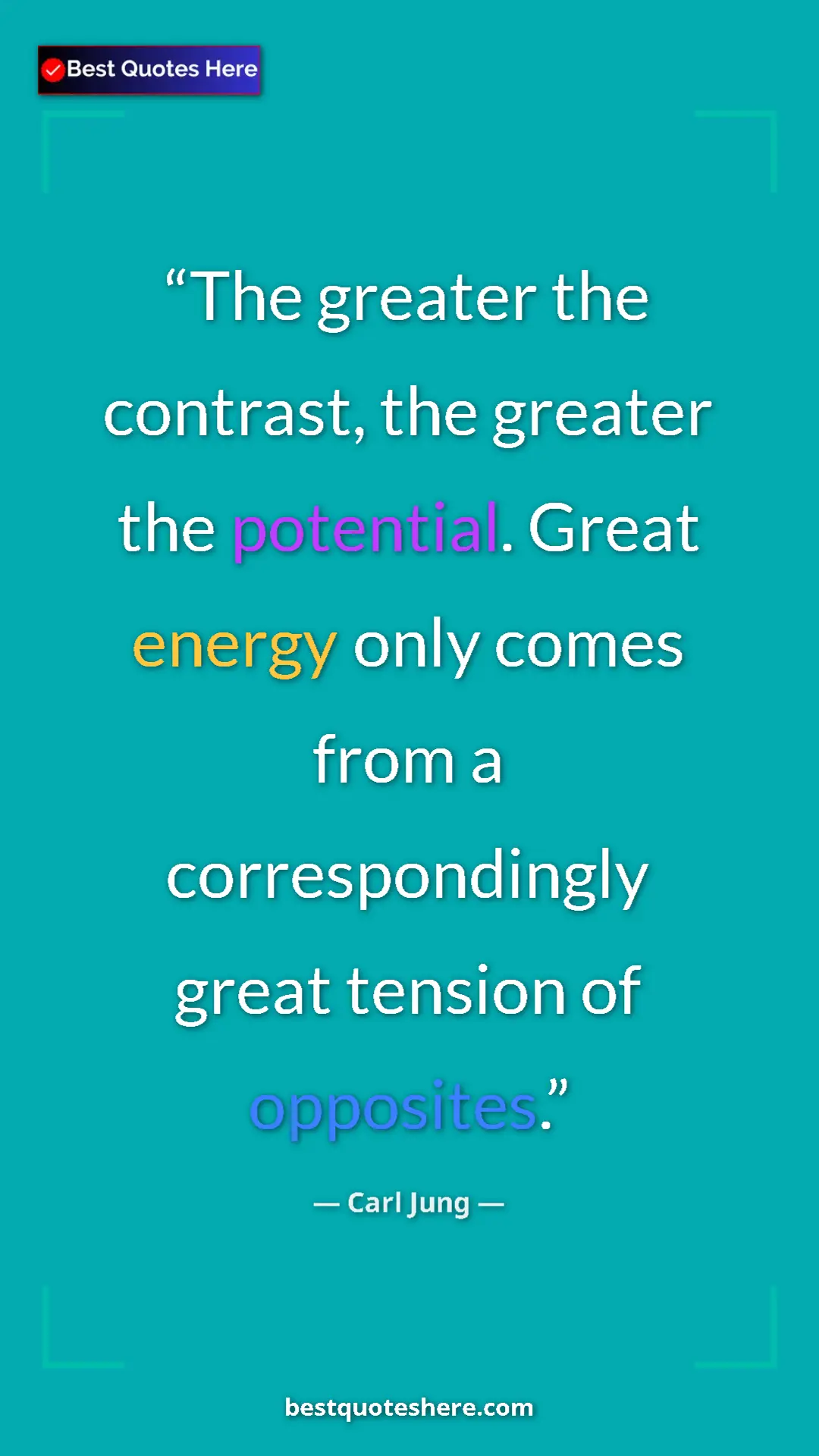 Carl Jung Quote Card: "The greater the contrast, the greater the potential. Great..." Pinterest quote poster by Carl Jung: "The greater the contrast, the greater the potential. Great..."