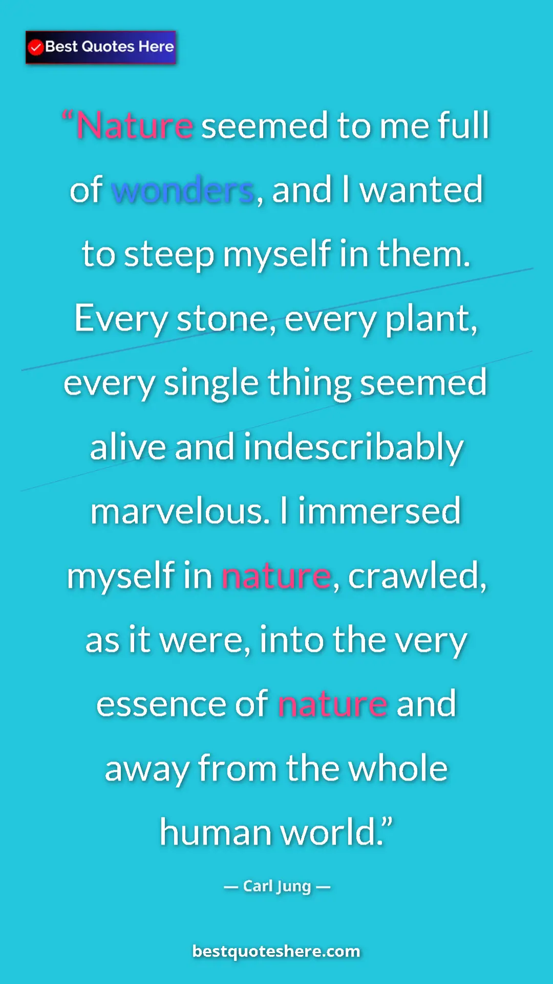 Carl Jung Quote Card: "Nature seemed to me full of wonders, and I wanted to steep..." Pinterest quote poster by Carl Jung: "Nature seemed to me full of wonders, and I wanted to steep..."