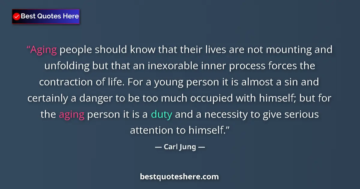 Quote by Carl Jung: Aging people should know that their lives are not