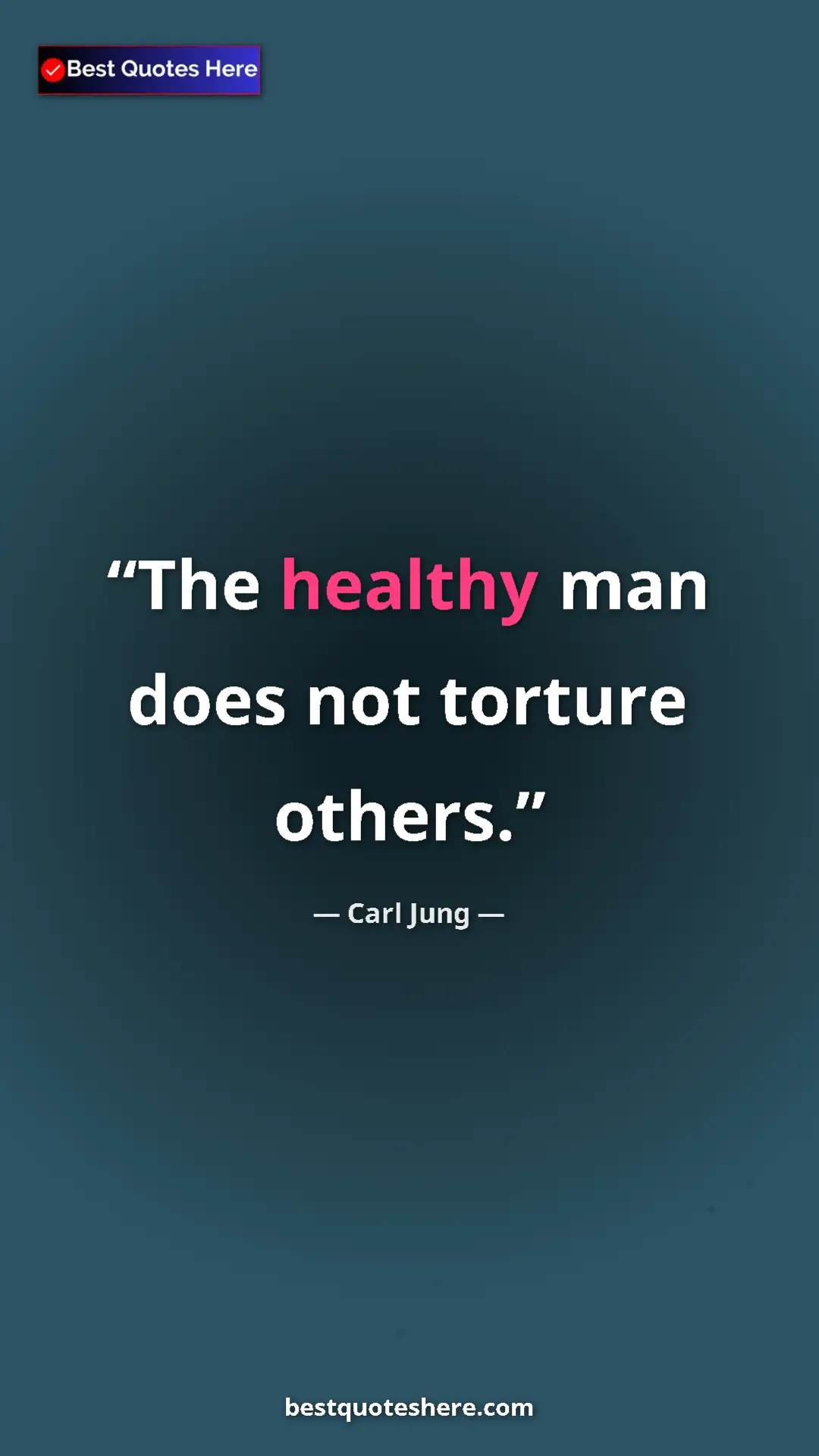 Carl Jung Quote Card: "The healthy man does not torture others." Pinterest quote poster by Carl Jung: "The healthy man does not torture others."