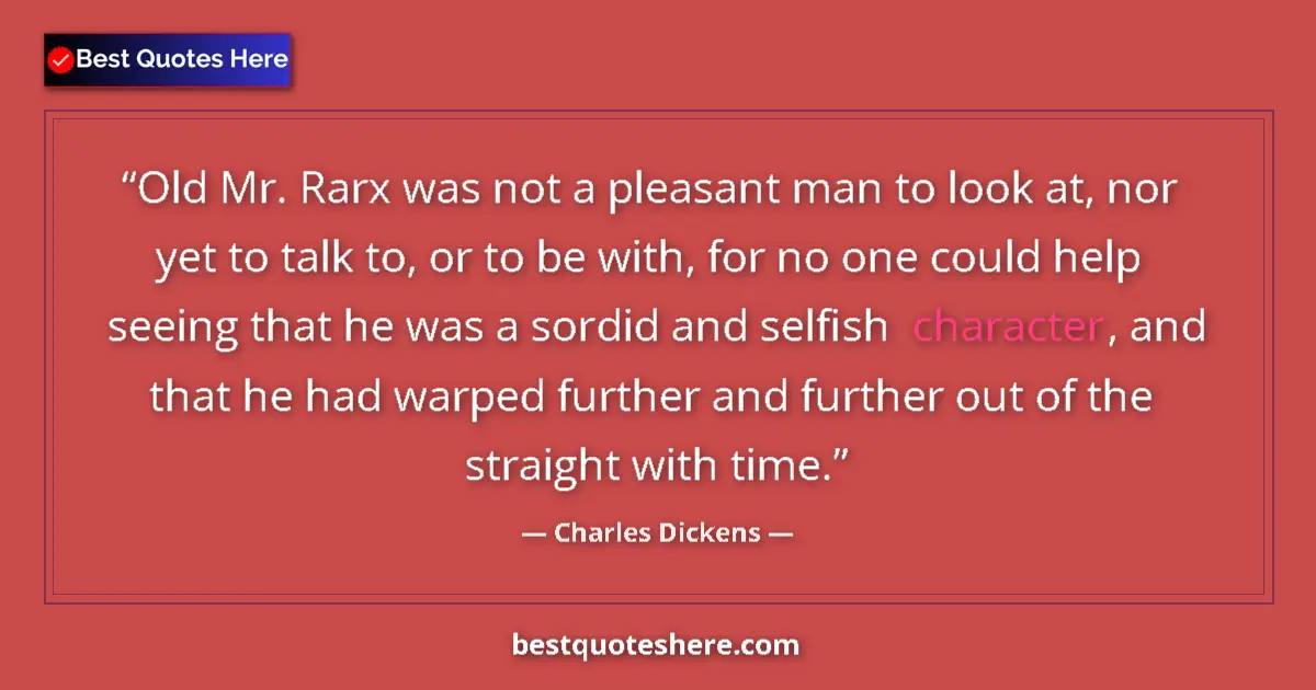 Quote by Charles Dickens: Old Mr. Rarx was not a pleasant man to look at, nor yet to talk to, or to be with, for no one could ...