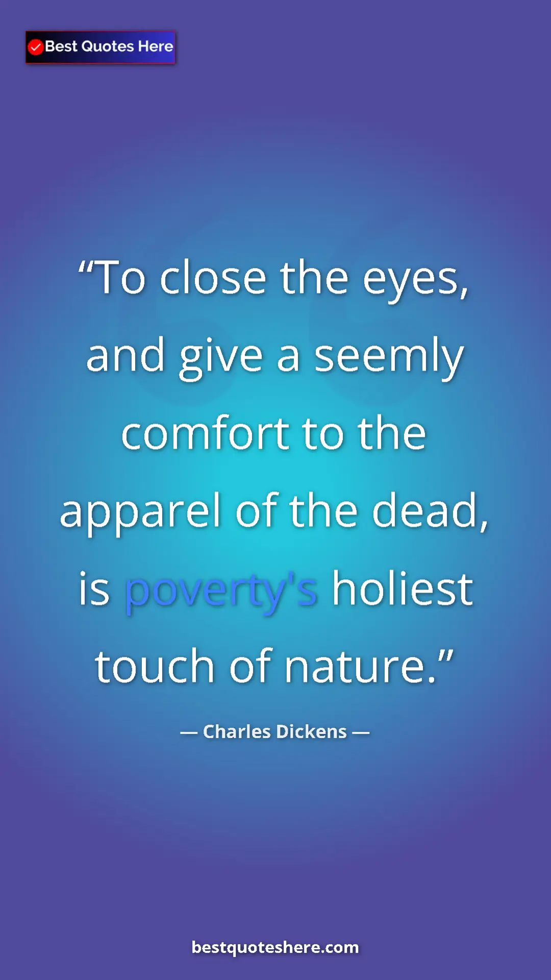 Pinterest quote poster by Charles Dickens: "To close the eyes, and give a seemly comfort to the apparel..."
