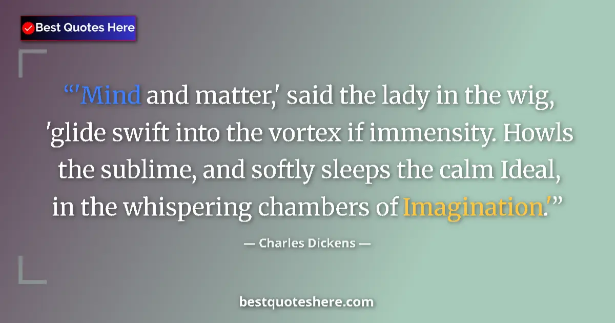 Quote by Charles Dickens: 'Mind and matter,' said the lady in the wig, 'glid