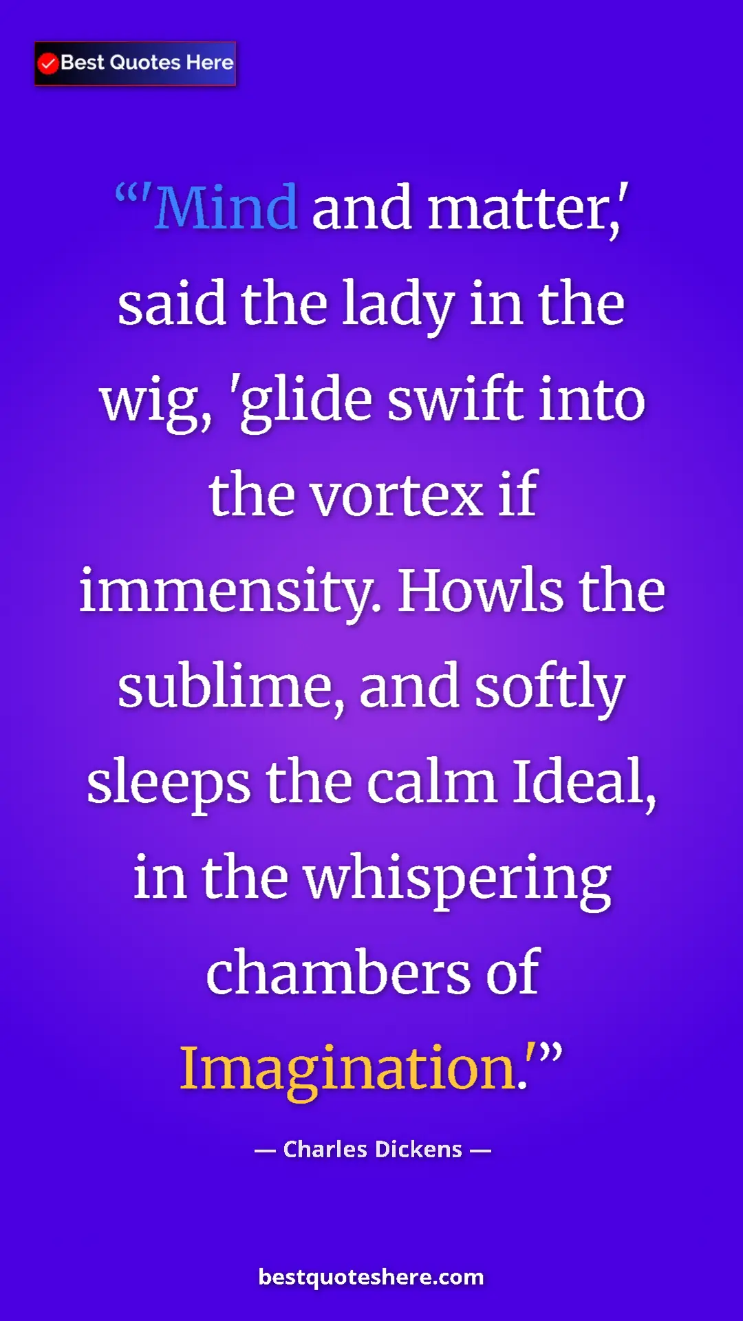 Charles Dickens Quote Card: "'Mind and matter,' said the lady in the wig, 'glide swift..." Pinterest quote poster by Charles Dickens: "'Mind and matter,' said the lady in the wig, 'glide swift..."
