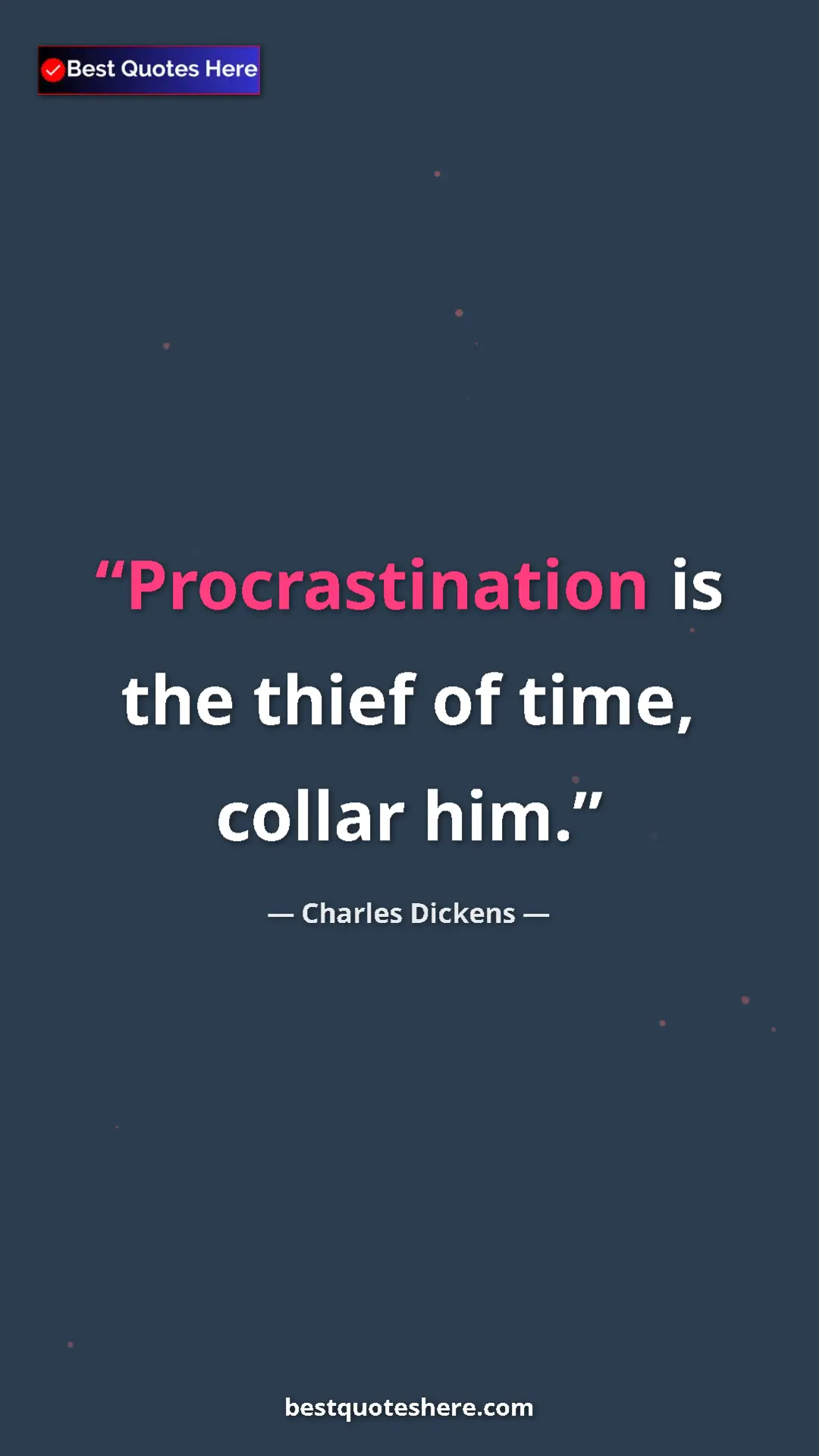 Charles Dickens Quote Card: "Procrastination is the thief of time, collar him." Pinterest quote poster by Charles Dickens: "Procrastination is the thief of time, collar him."