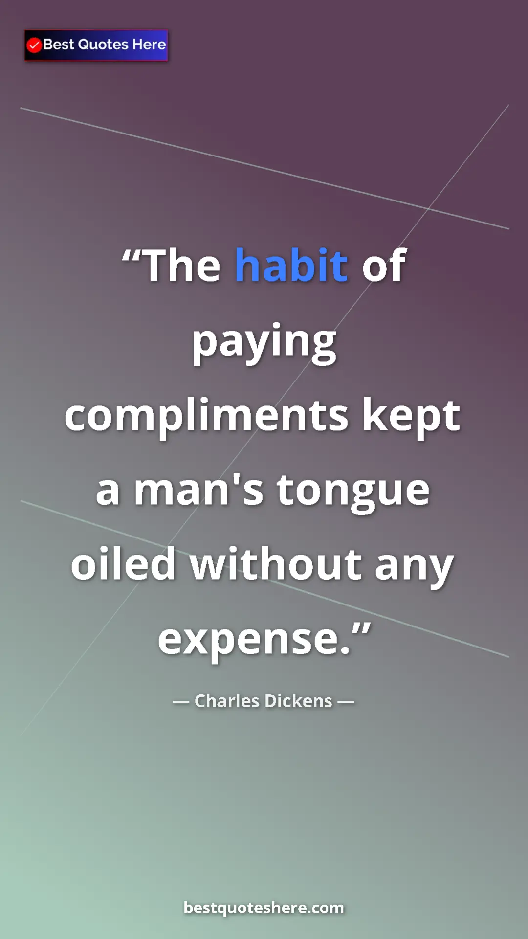 Charles Dickens Quote Card: "The habit of paying compliments kept a man's tongue oiled..." Pinterest quote poster by Charles Dickens: "The habit of paying compliments kept a man's tongue oiled..."