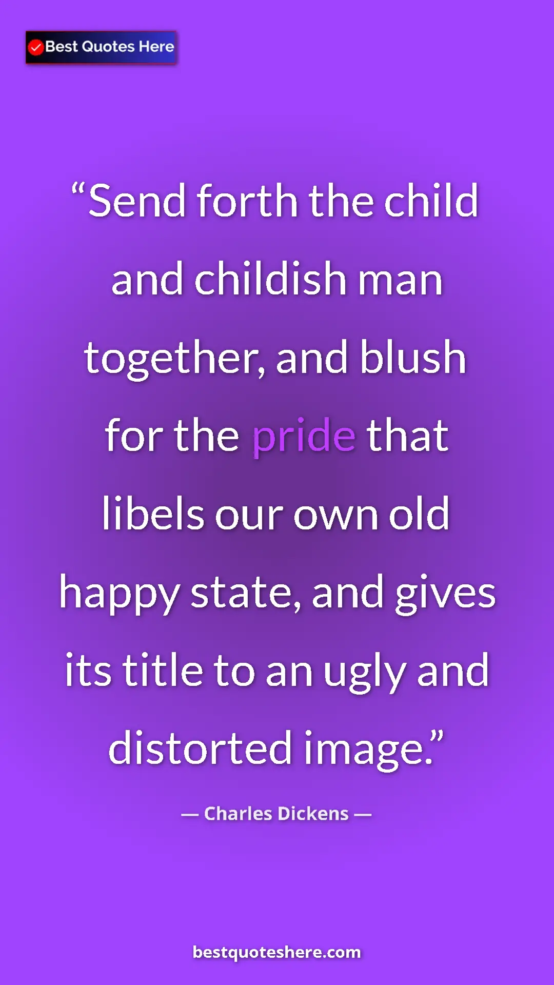 Charles Dickens Quote Card: "Send forth the child and childish man together, and blush..." Pinterest quote poster by Charles Dickens: "Send forth the child and childish man together, and blush..."