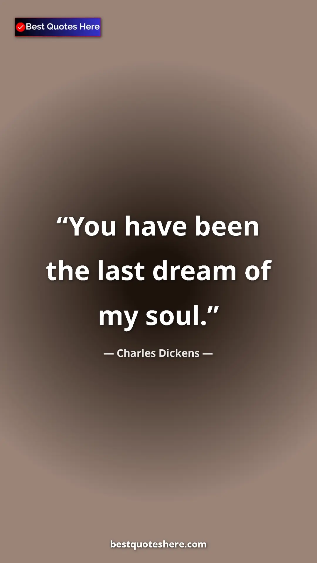 Pinterest quote poster by Charles Dickens: "You have been the last dream of my soul."