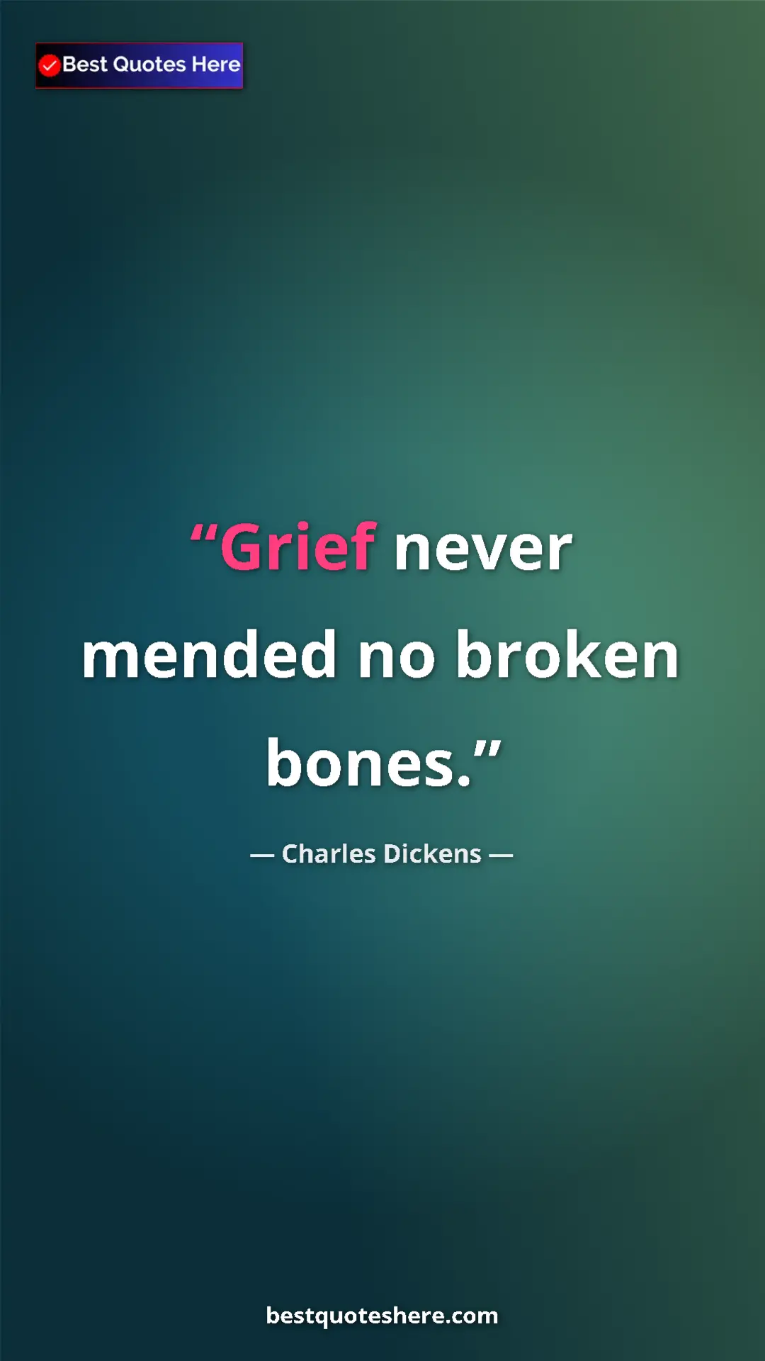 Charles Dickens Quote Card: "Grief never mended no broken bones." Pinterest quote poster by Charles Dickens: "Grief never mended no broken bones."