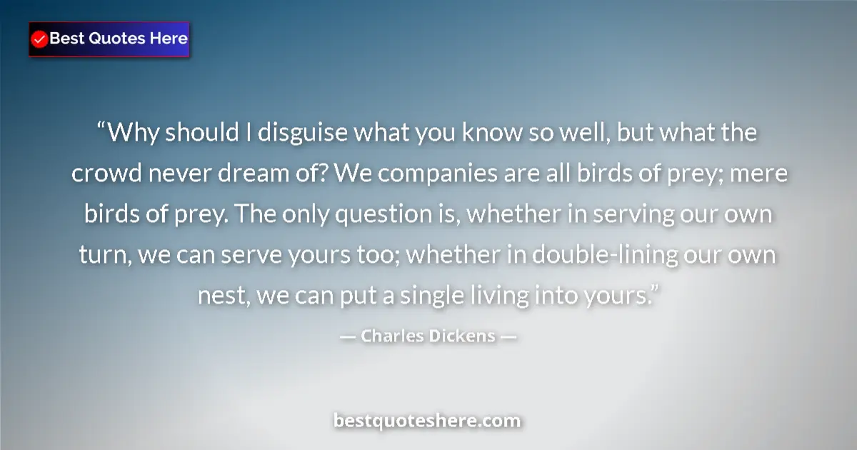 Charles Dickens Quote: "Why should I disguise what you know so well, but what the..." Charles Dickens quote: "Why should I disguise what you know so well, but what the..."