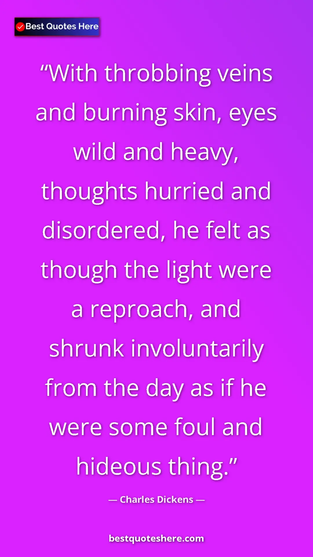 Charles Dickens Quote Card: "With throbbing veins and burning skin, eyes wild and heavy,..." Pinterest quote poster by Charles Dickens: "With throbbing veins and burning skin, eyes wild and heavy,..."