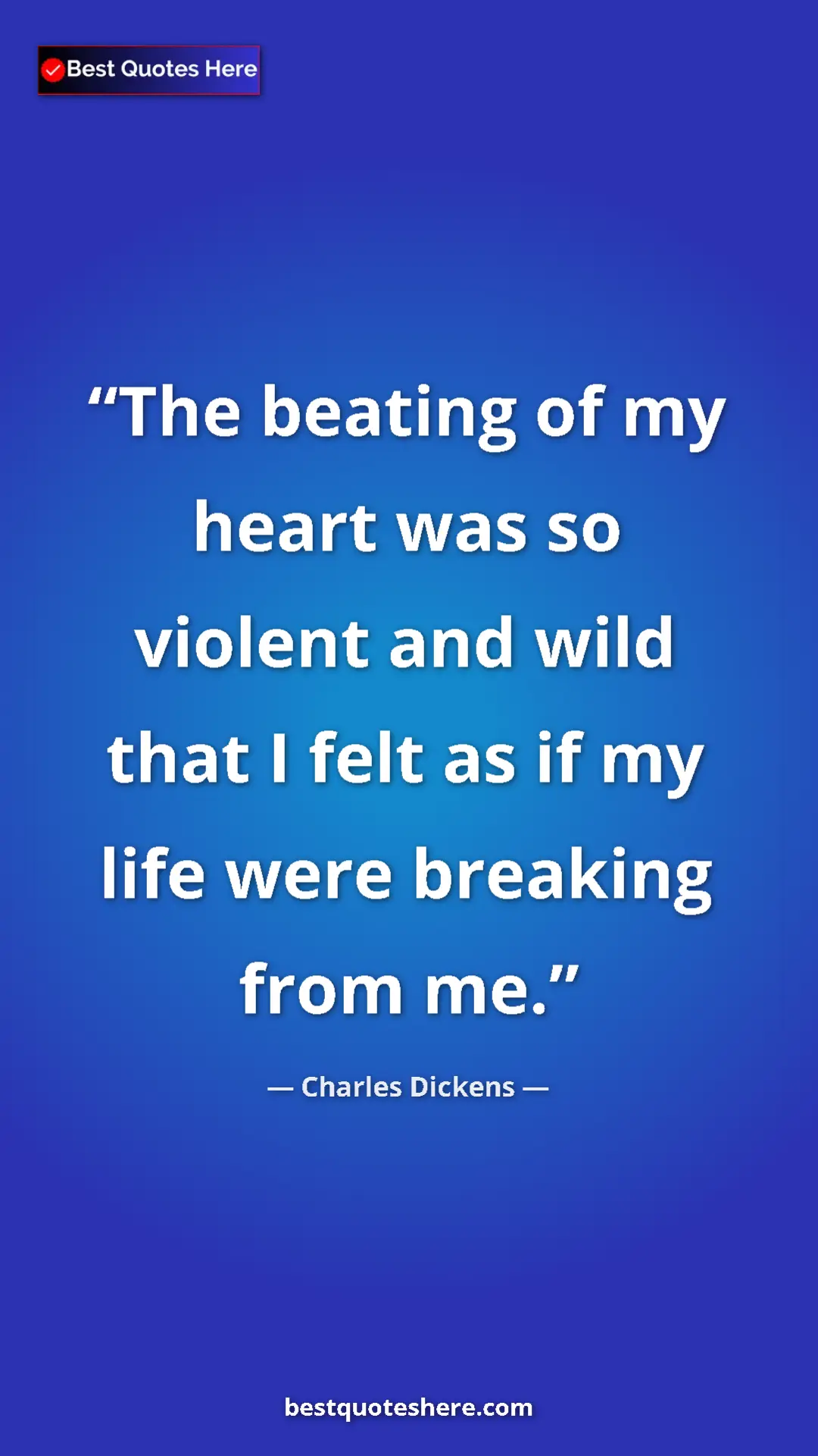 Charles Dickens Quote Card: "The beating of my heart was so violent and wild that I felt..." Pinterest quote poster by Charles Dickens: "The beating of my heart was so violent and wild that I felt..."