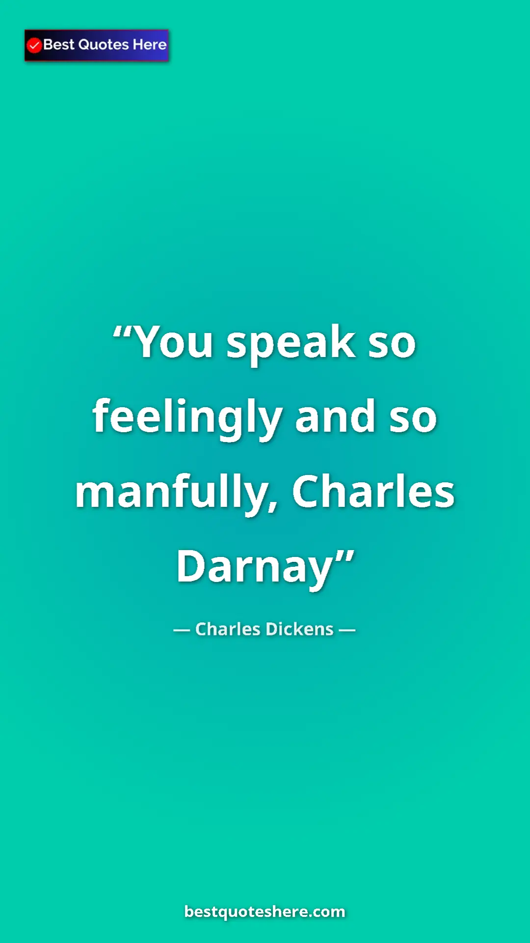 Charles Dickens Quote Card: "You speak so feelingly and so manfully, Charles Darnay" Pinterest quote poster by Charles Dickens: "You speak so feelingly and so manfully, Charles Darnay"