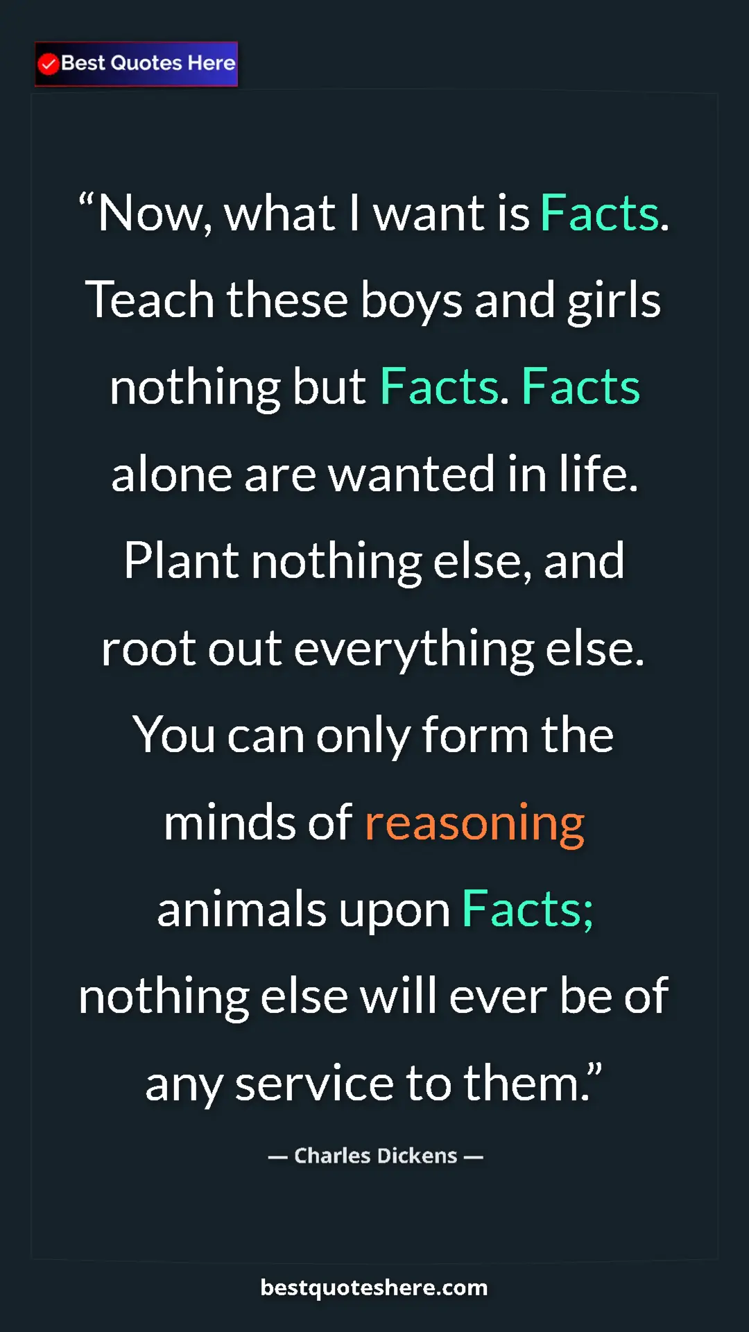 Pinterest quote poster by Charles Dickens: "Now, what I want is Facts. Teach these boys and girls..."