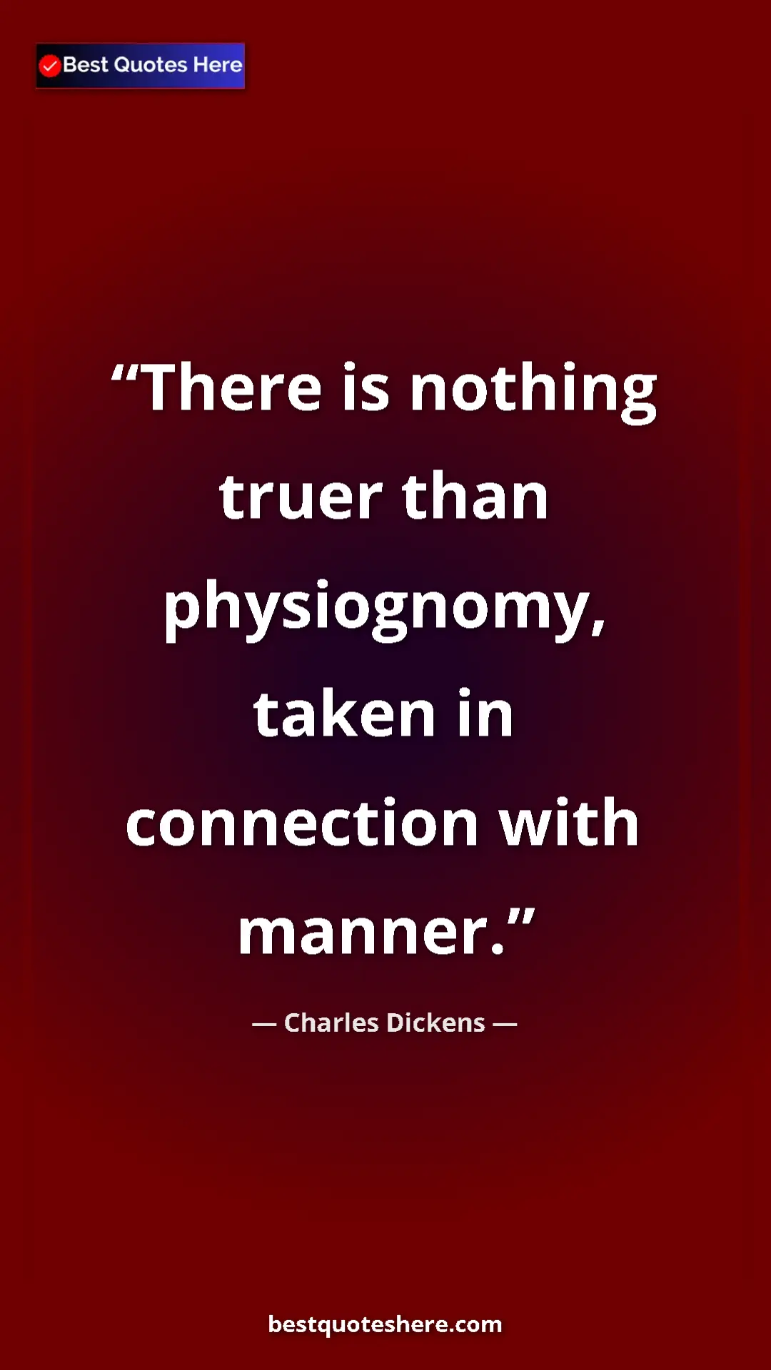 Pinterest quote poster by Charles Dickens: "There is nothing truer than physiognomy, taken in..."