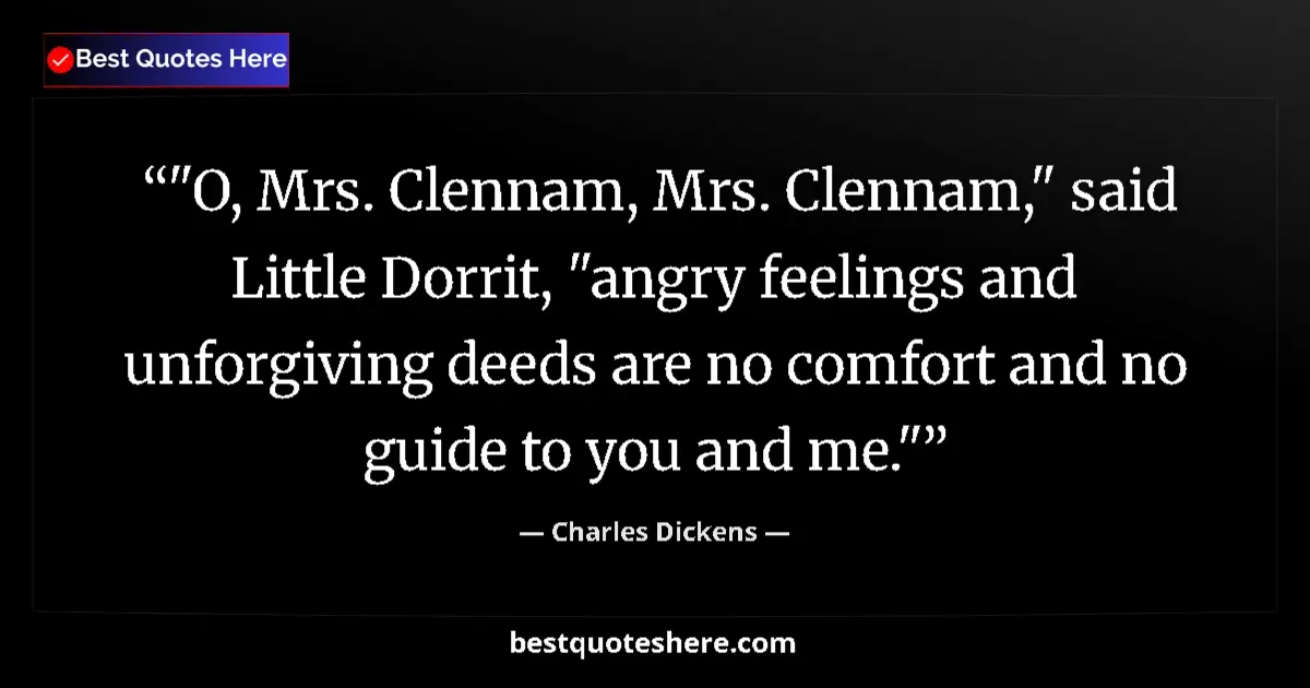 Charles Dickens quote: ""O, Mrs. Clennam, Mrs. Clennam," said Little Dorrit, "angry..."