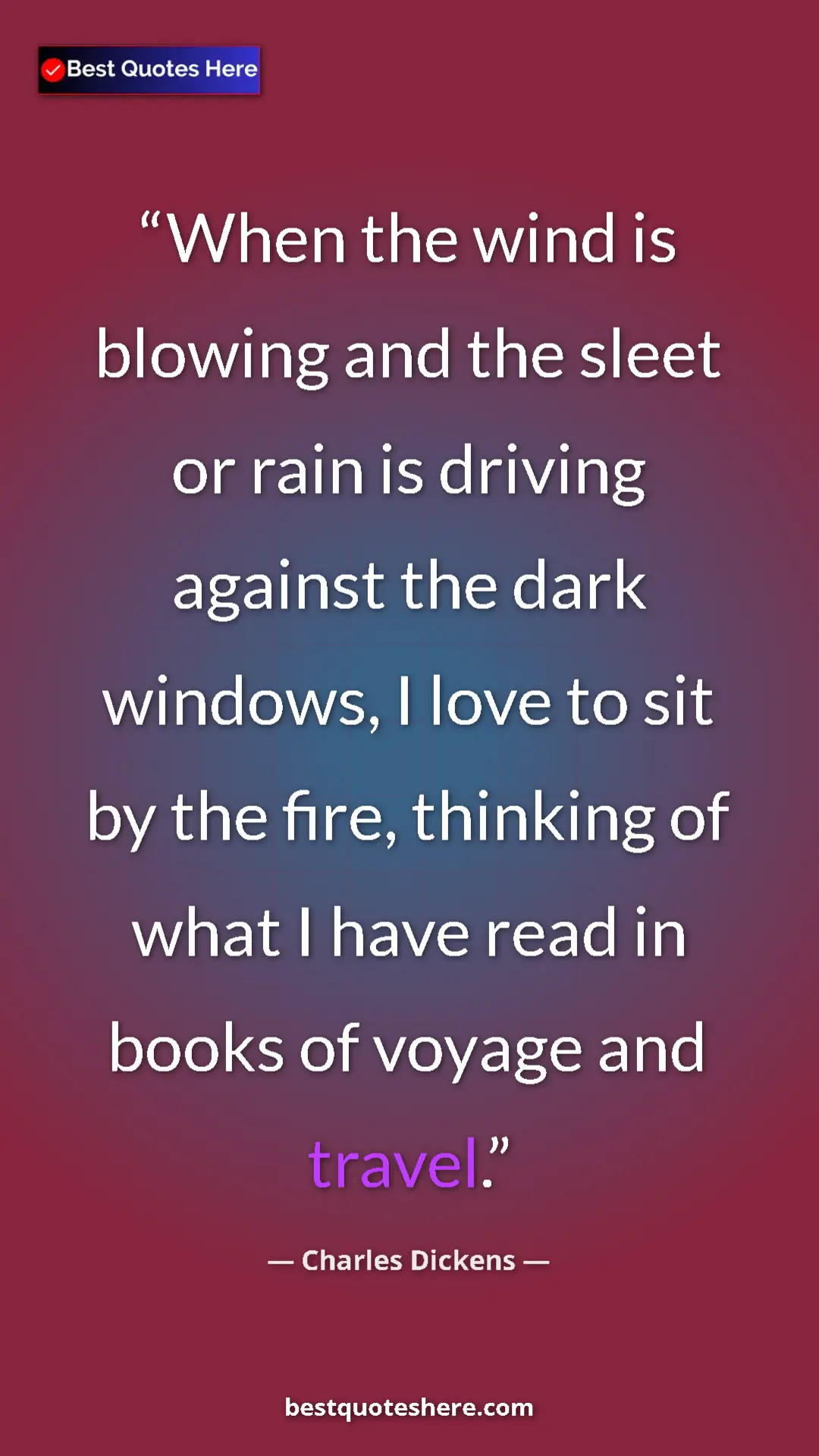 Charles Dickens Quote Card: "When the wind is blowing and the sleet or rain is driving..." Pinterest quote poster by Charles Dickens: "When the wind is blowing and the sleet or rain is driving..."