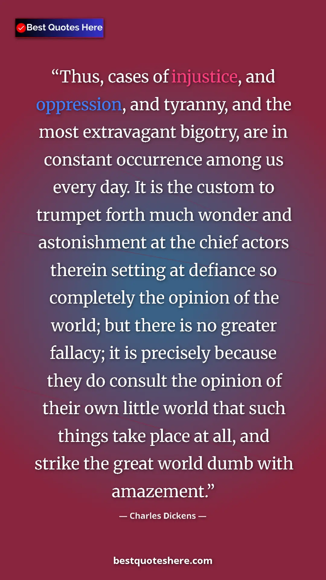 Pinterest quote poster by Charles Dickens: "Thus, cases of injustice, and oppression, and tyranny, and..."
