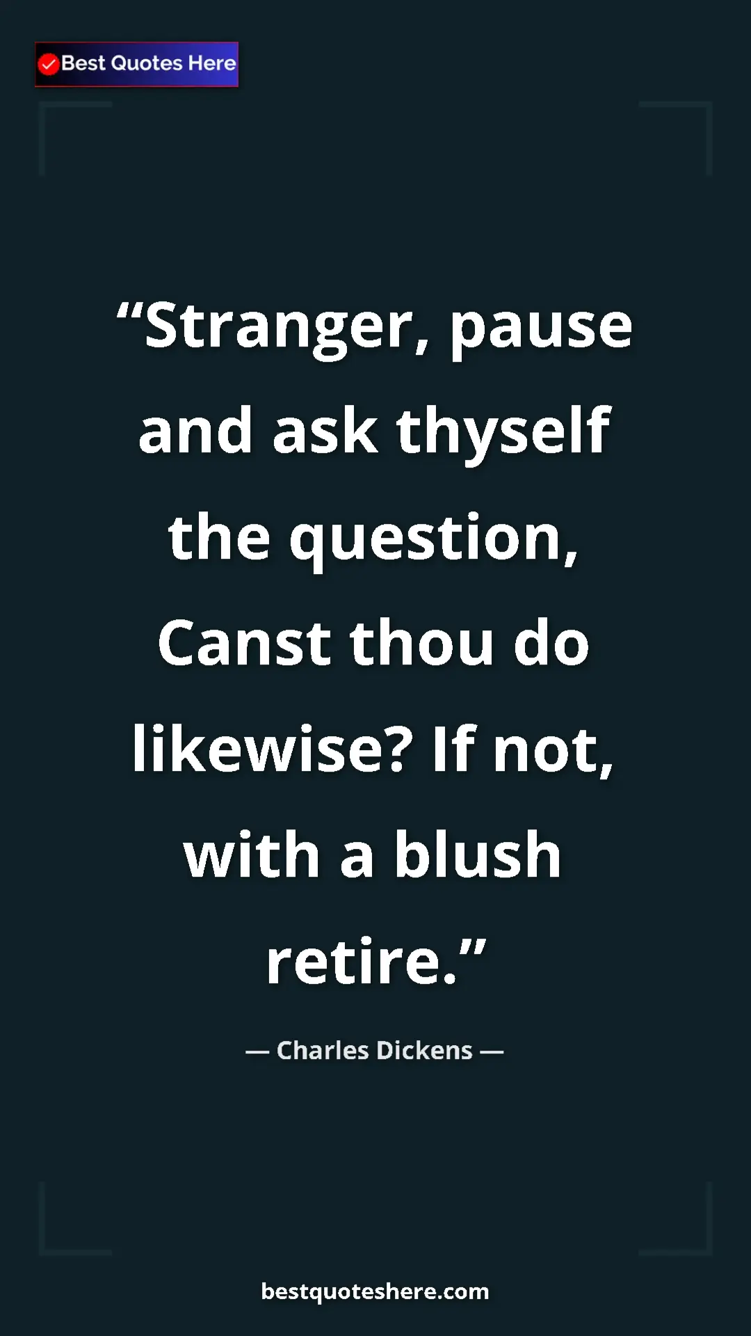 Charles Dickens Quote Card: "Stranger, pause and ask thyself the question, Canst thou do..." Pinterest quote poster by Charles Dickens: "Stranger, pause and ask thyself the question, Canst thou do..."
