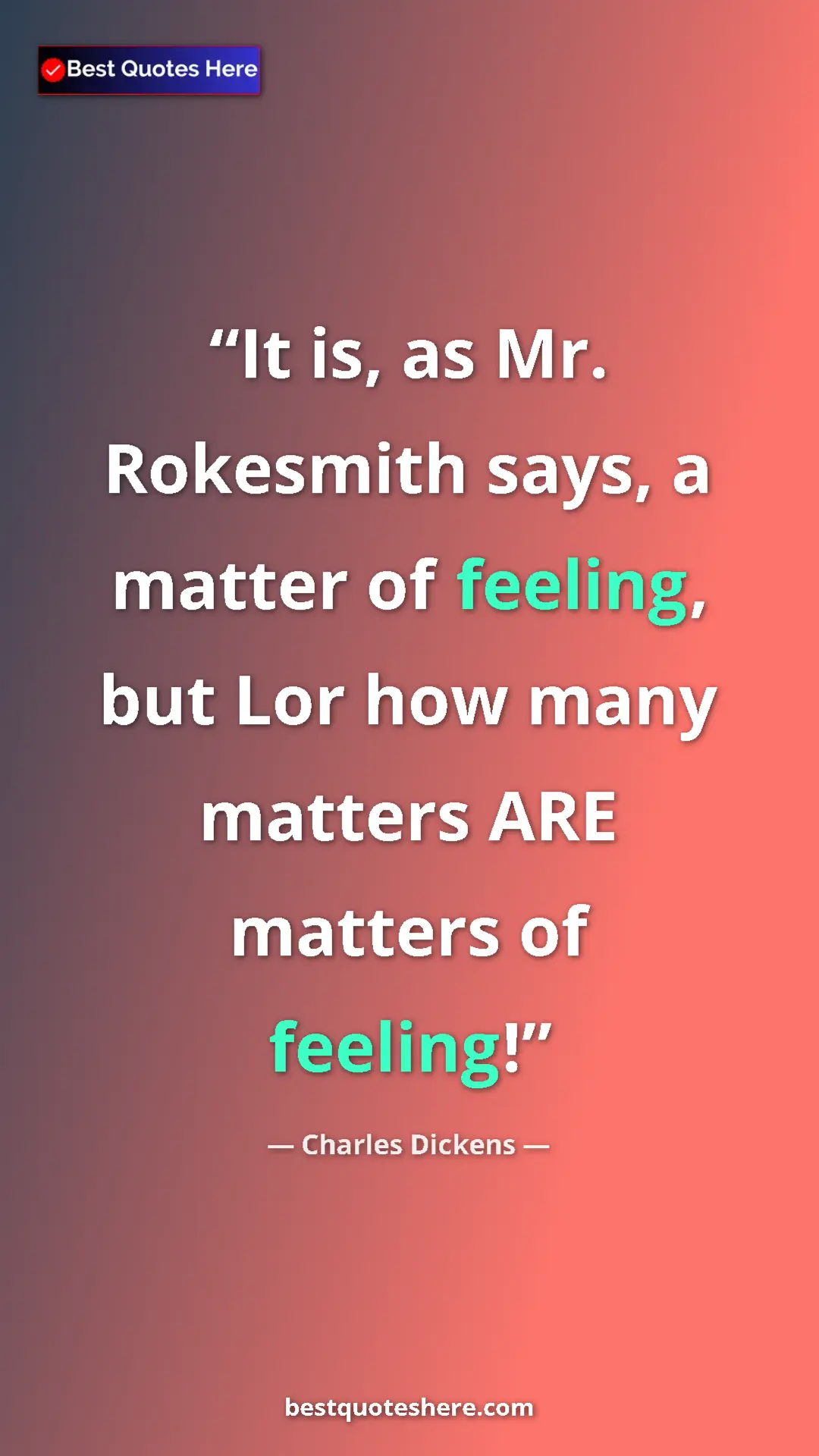 Charles Dickens Quote Card: "It is, as Mr. Rokesmith says, a matter of feeling, but Lor..." Pinterest quote poster by Charles Dickens: "It is, as Mr. Rokesmith says, a matter of feeling, but Lor..."