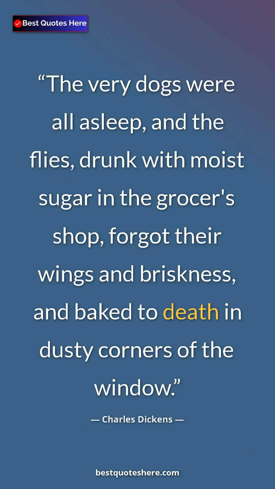 Charles Dickens Quote Card: "The very dogs were all asleep, and the flies, drunk with..." Pinterest quote poster by Charles Dickens: "The very dogs were all asleep, and the flies, drunk with..."