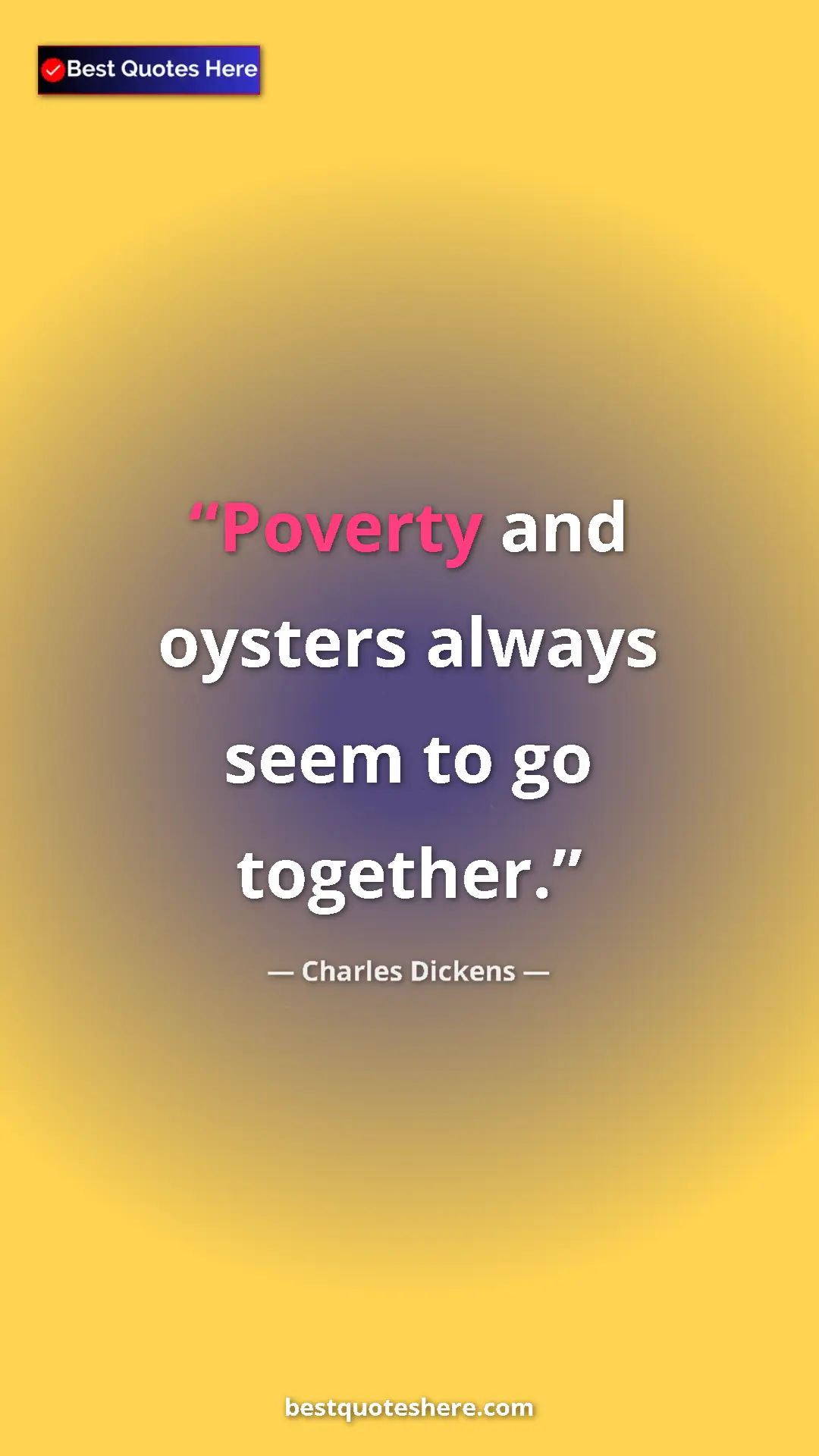 Charles Dickens Quote Card: "Poverty and oysters always seem to go together." Pinterest quote poster by Charles Dickens: "Poverty and oysters always seem to go together."