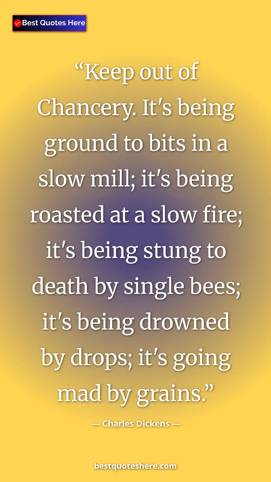 Pinterest quote poster by Charles Dickens: "Keep out of Chancery. It's being ground to bits in a slow..."