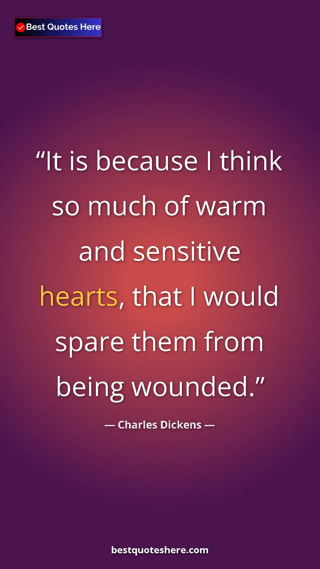Pinterest quote poster by Charles Dickens: "It is because I think so much of warm and sensitive hearts,..."