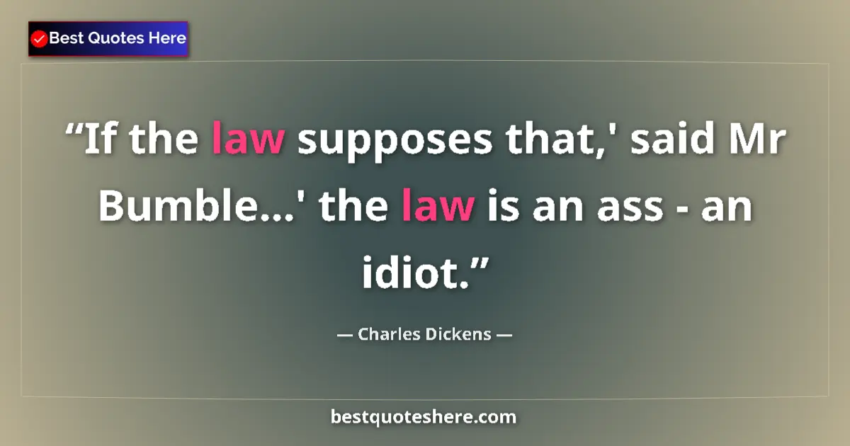 Charles Dickens Quote: "If the law supposes that,' said Mr Bumble...' the law is an..." Charles Dickens quote: "If the law supposes that,' said Mr Bumble...' the law is an..."