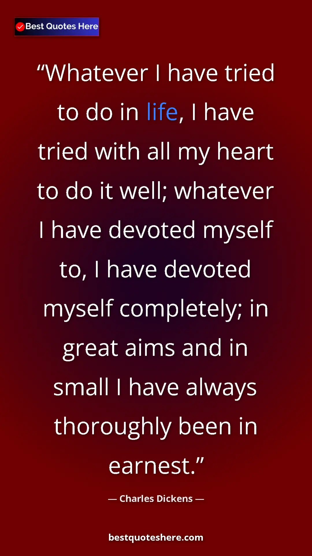 Charles Dickens Quote Card: "Whatever I have tried to do in life, I have tried with all..." Pinterest quote poster by Charles Dickens: "Whatever I have tried to do in life, I have tried with all..."