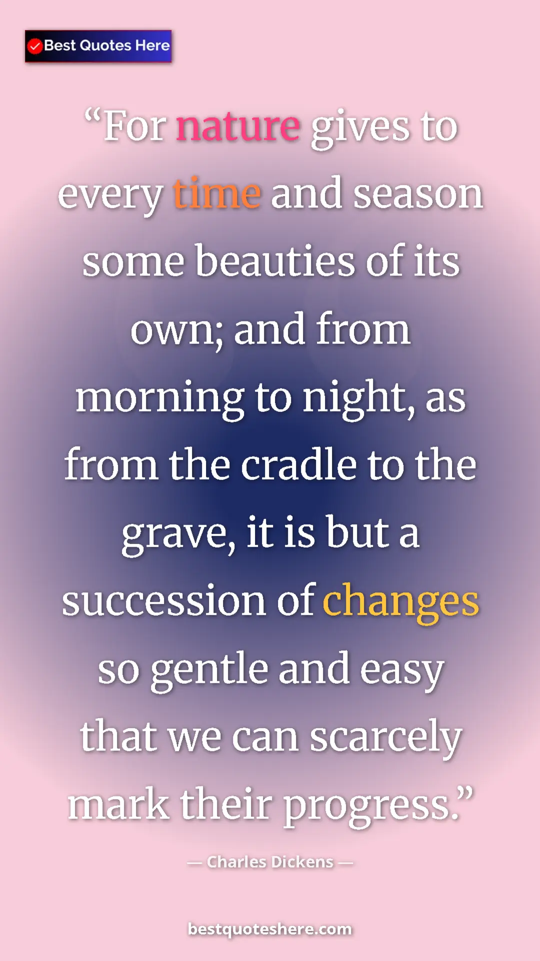 Pinterest quote poster by Charles Dickens: "For nature gives to every time and season some beauties of..."