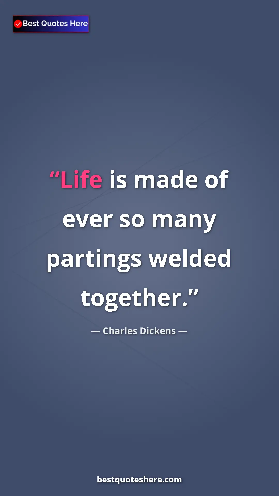 Pinterest quote poster by Charles Dickens: "Life is made of ever so many partings welded together."