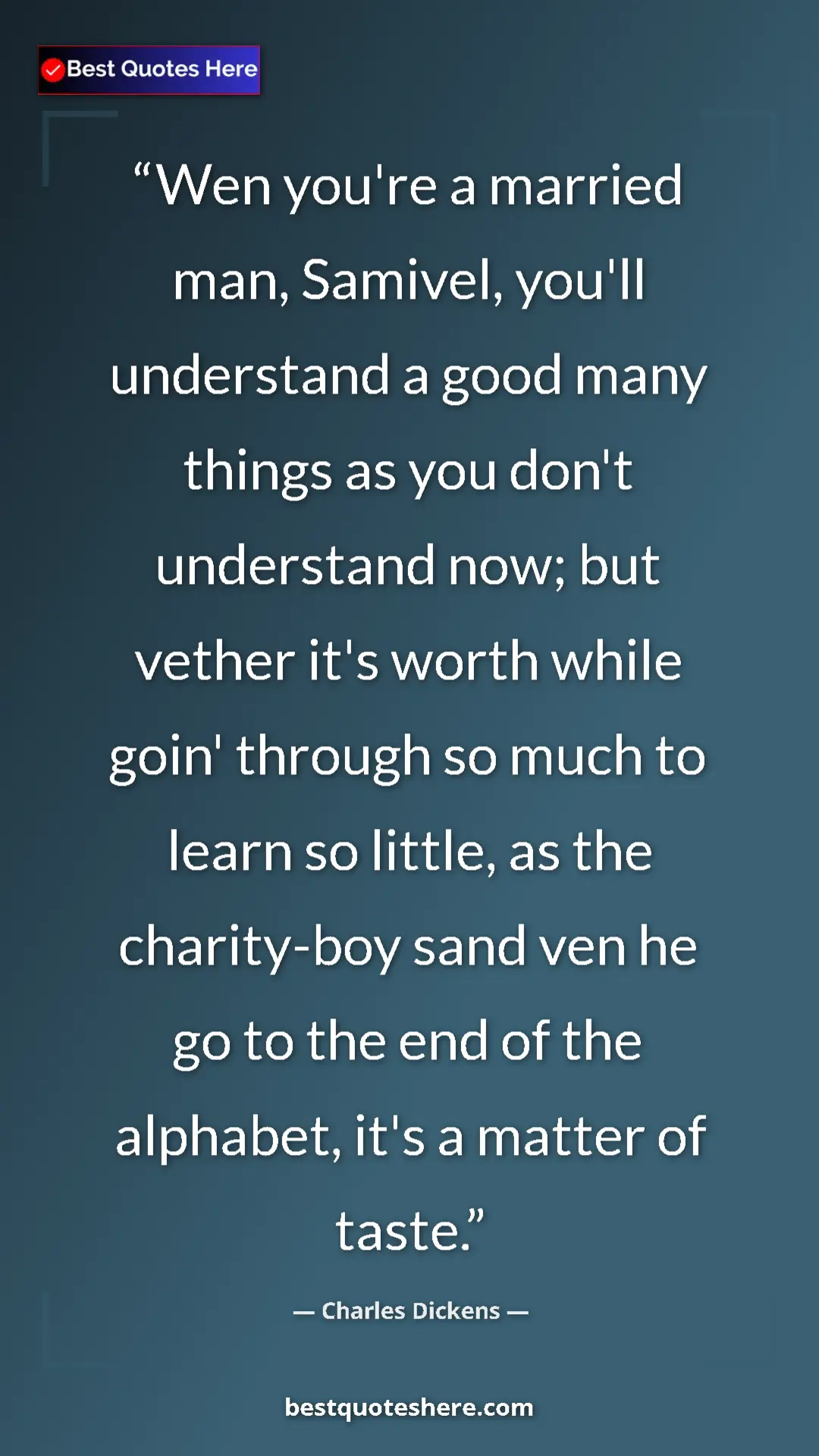 Pinterest quote poster by Charles Dickens: "Wen you're a married man, Samivel, you'll understand a good..."