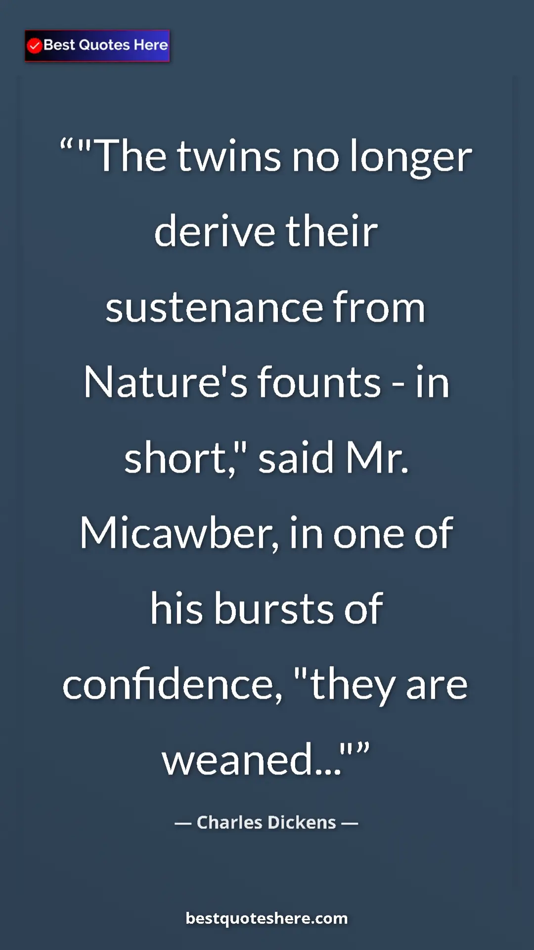 Charles Dickens Quote Card: ""The twins no longer derive their sustenance from Nature's..." Pinterest quote poster by Charles Dickens: ""The twins no longer derive their sustenance from Nature's..."