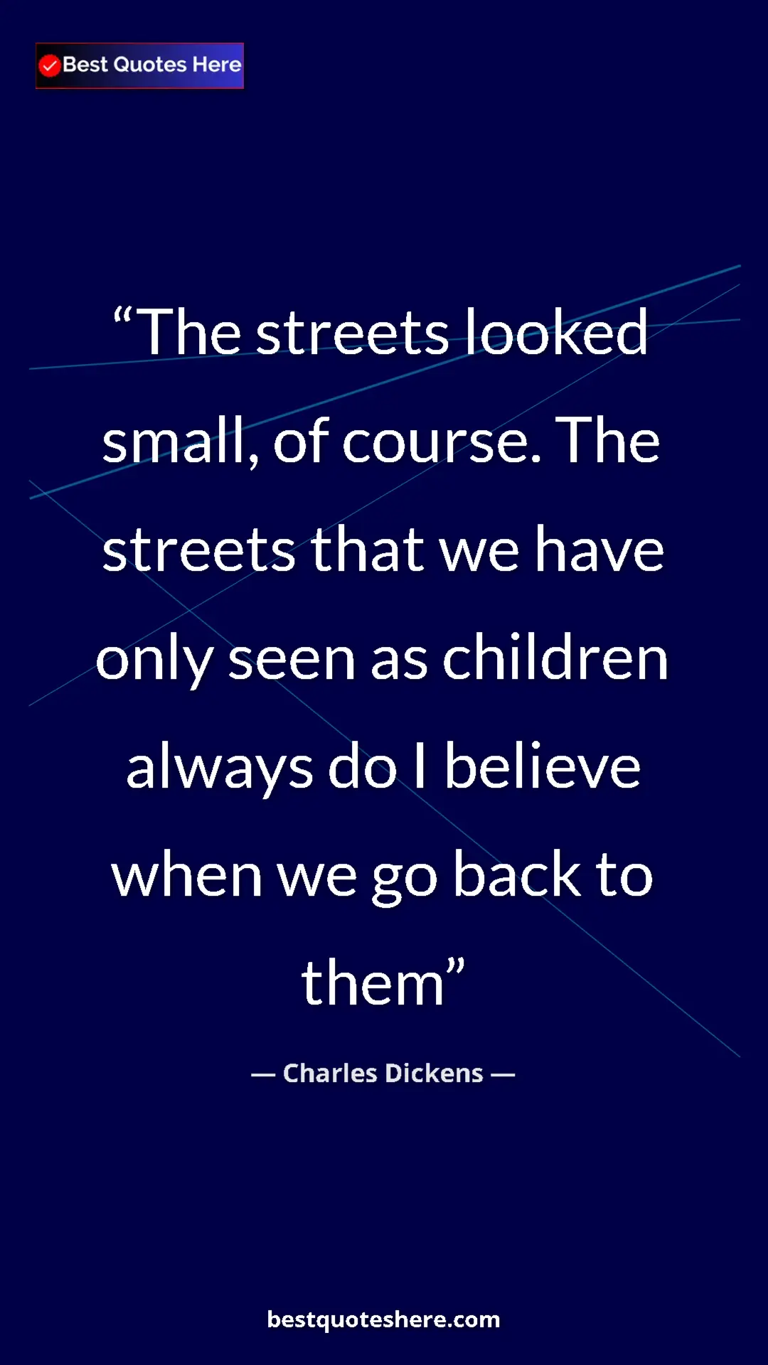 Charles Dickens Quote Card: "The streets looked small, of course. The streets that we..." Pinterest quote poster by Charles Dickens: "The streets looked small, of course. The streets that we..."