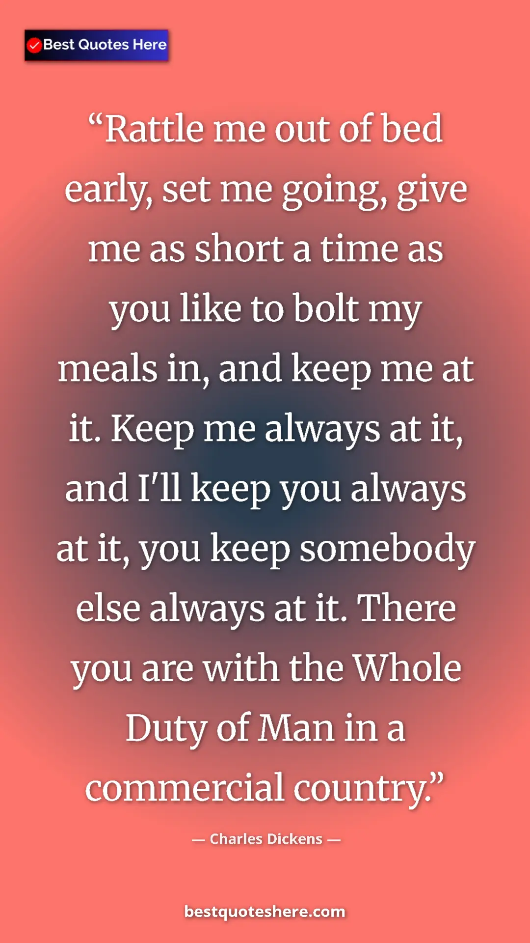 Charles Dickens Quote Card: "Rattle me out of bed early, set me going, give me as short..." Pinterest quote poster by Charles Dickens: "Rattle me out of bed early, set me going, give me as short..."