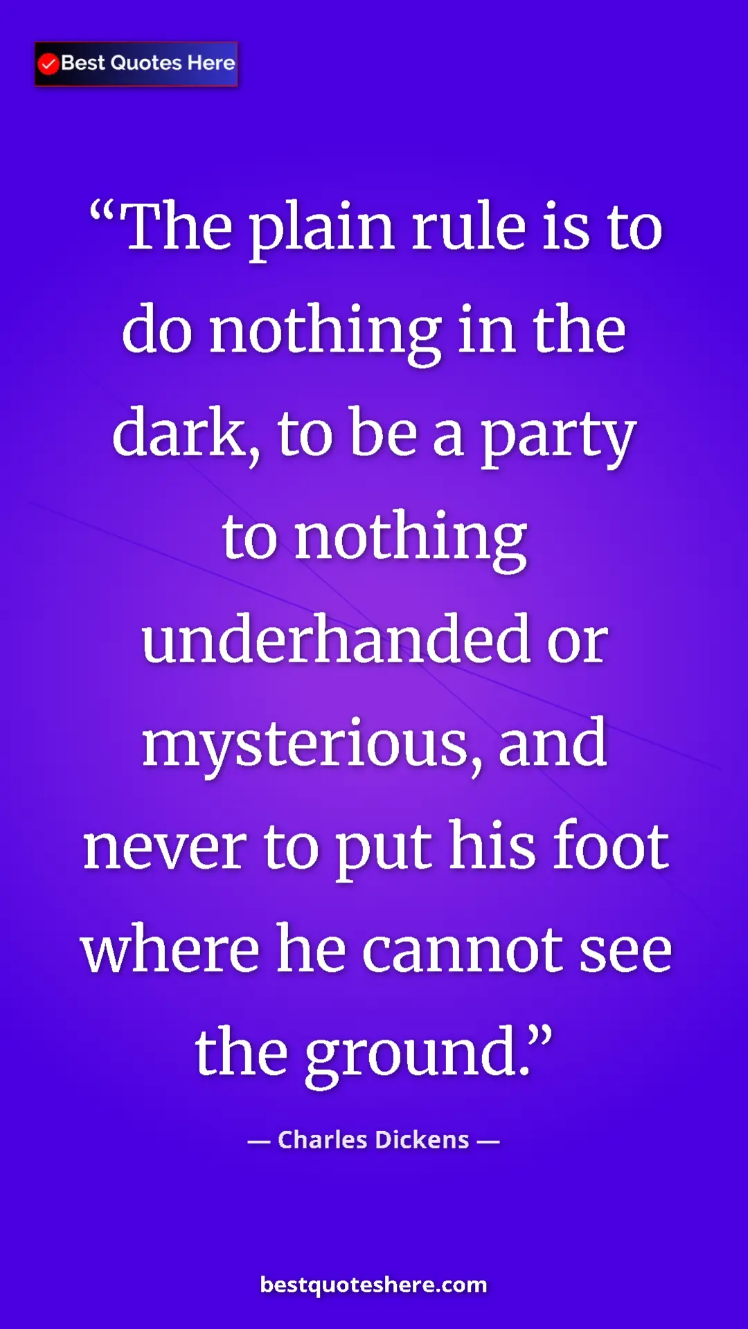 Pinterest quote poster by Charles Dickens: "The plain rule is to do nothing in the dark, to be a party..."