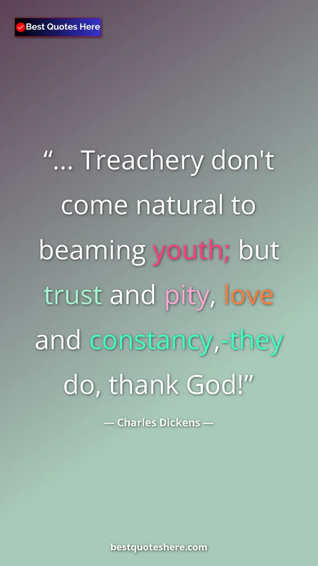 Charles Dickens Quote Card: "... Treachery don't come natural to beaming youth; but..." Pinterest quote poster by Charles Dickens: "... Treachery don't come natural to beaming youth; but..."